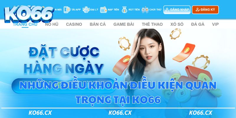 Những điều khoản điều kiện quan trọng tại KO66