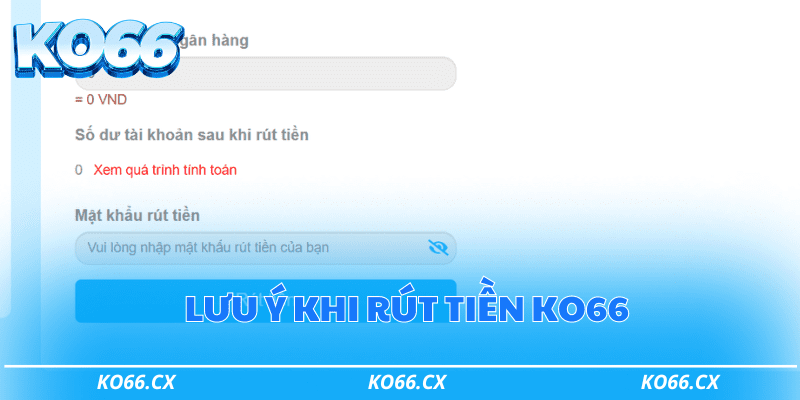 Lưu ý khi thực hiện rút tiền từ Ko66 bạn cần biết